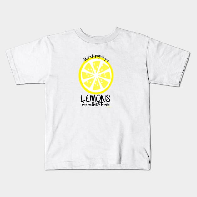 When life gives you lemons...ask for salt & tequila!!! Kids T-Shirt by Kikkakop